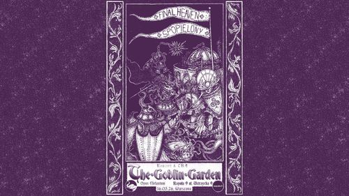 The Goblin Garden x Kopuła.9: Final Heaven / Spopielony
