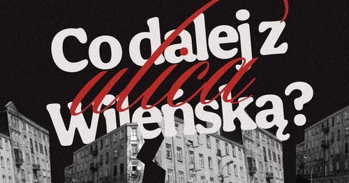 Dowiedz się więcej o gentryfikacji i jej konsekwencjach. Ocalmy razem Wileńską i naszą społeczność  